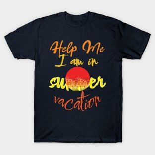 Help me I am in summer vacation. T-Shirt